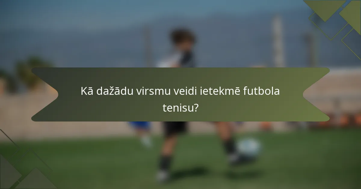 Kā dažādu virsmu veidi ietekmē futbola tenisu?