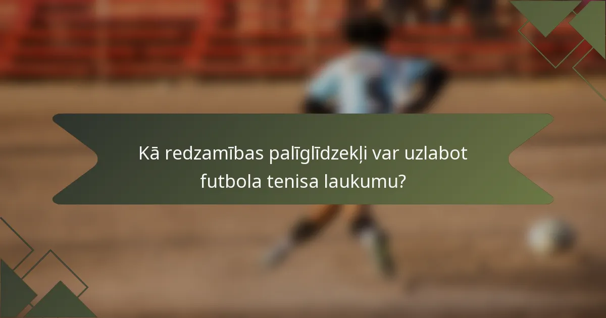 Kā redzamības palīglīdzekļi var uzlabot futbola tenisa laukumu?