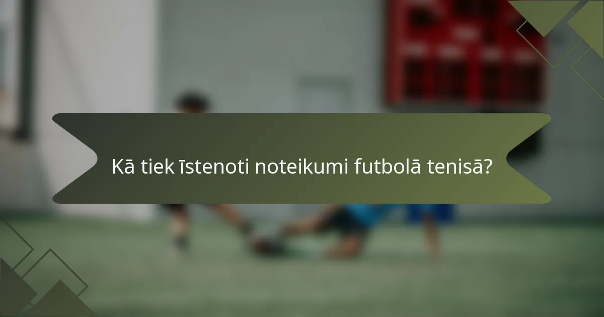 Kā tiek īstenoti noteikumi futbolā tenisā?