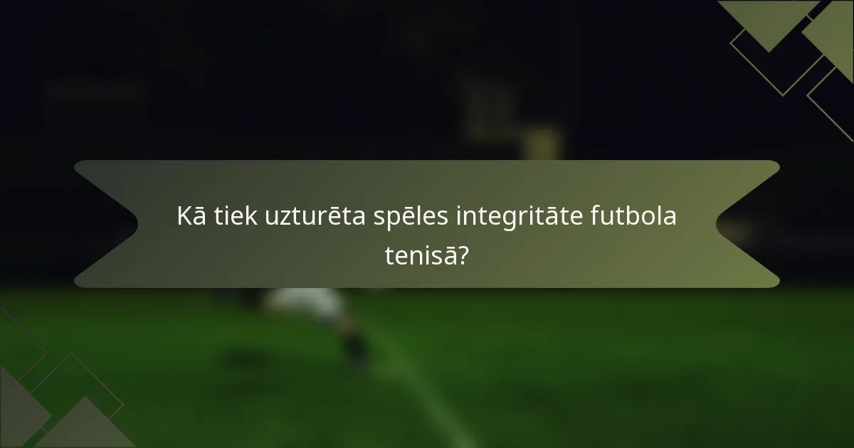 Kā tiek uzturēta spēles integritāte futbola tenisā?