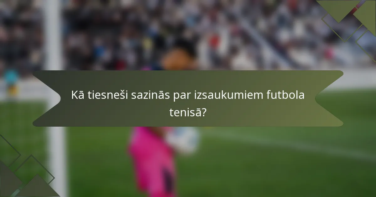 Kā tiesneši sazinās par izsaukumiem futbola tenisā?