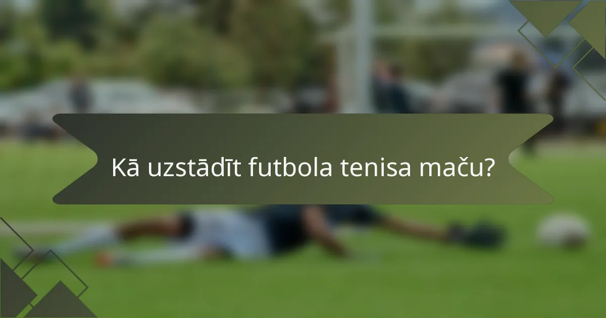 Kā uzstādīt futbola tenisa maču?