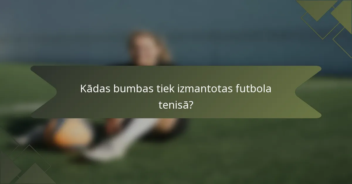 Kādas bumbas tiek izmantotas futbola tenisā?