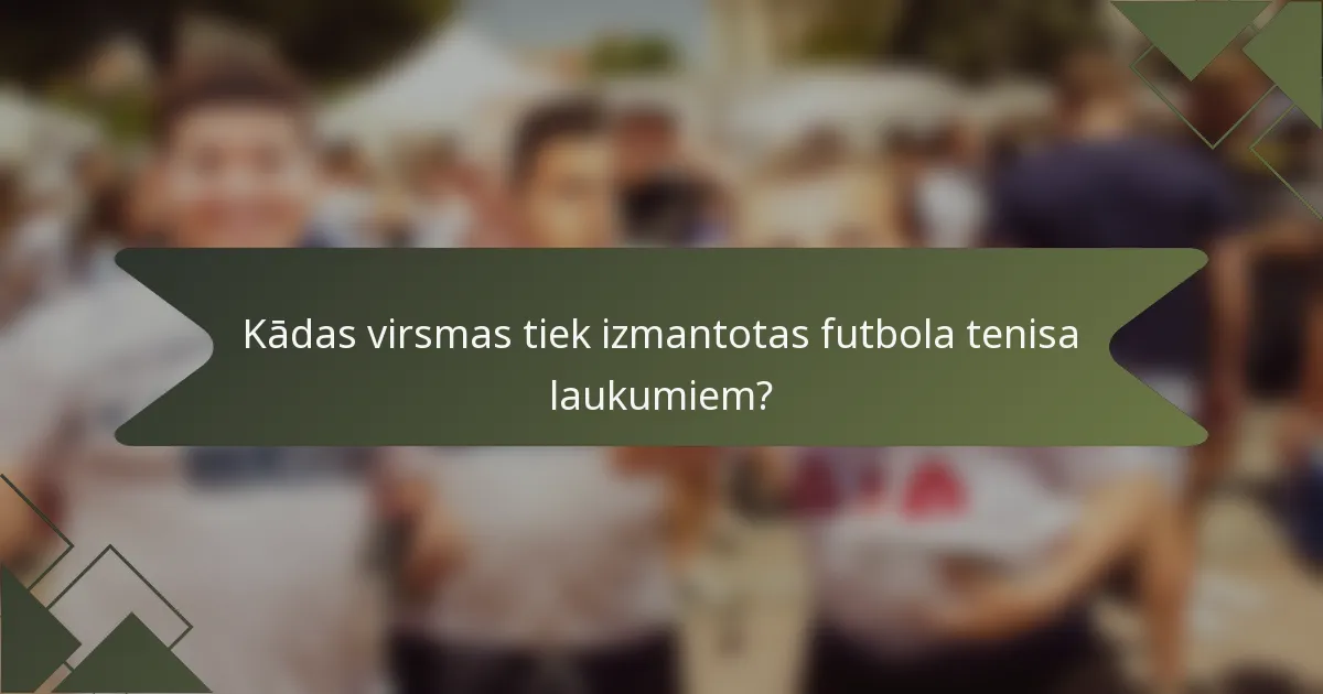 Kādas virsmas tiek izmantotas futbola tenisa laukumiem?