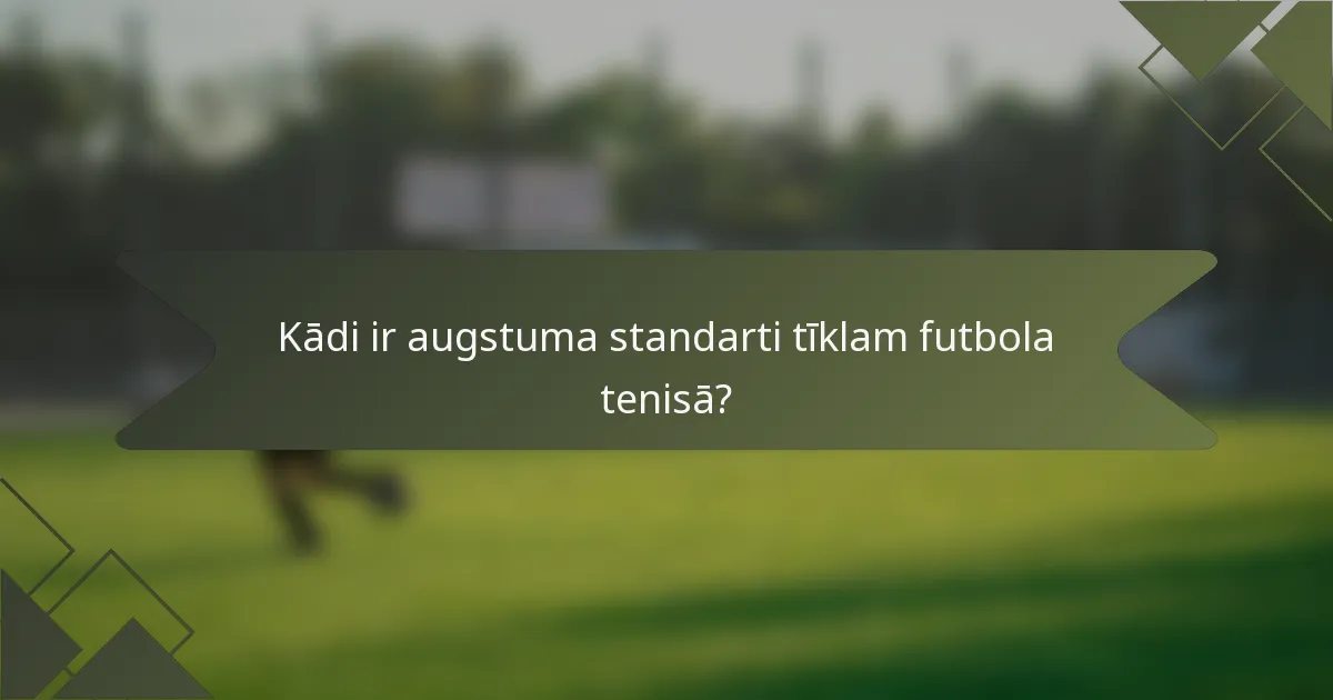 Kādi ir augstuma standarti tīklam futbola tenisā?