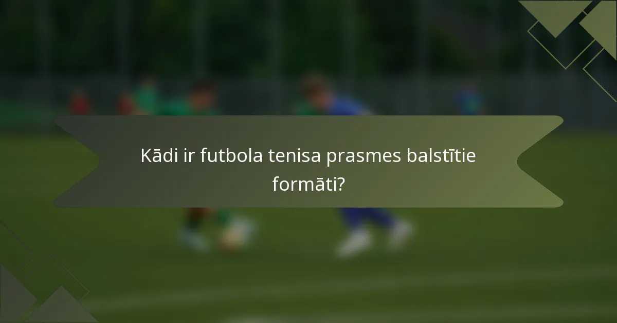 Kādi ir futbola tenisa prasmes balstītie formāti?