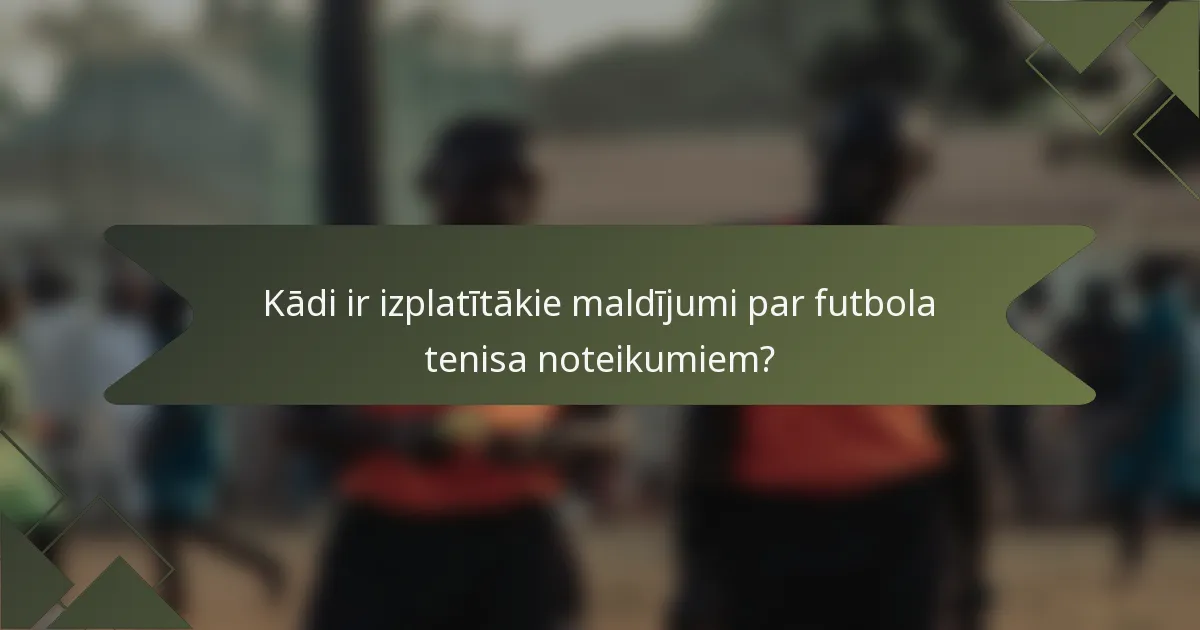 Kādi ir izplatītākie maldījumi par futbola tenisa noteikumiem?