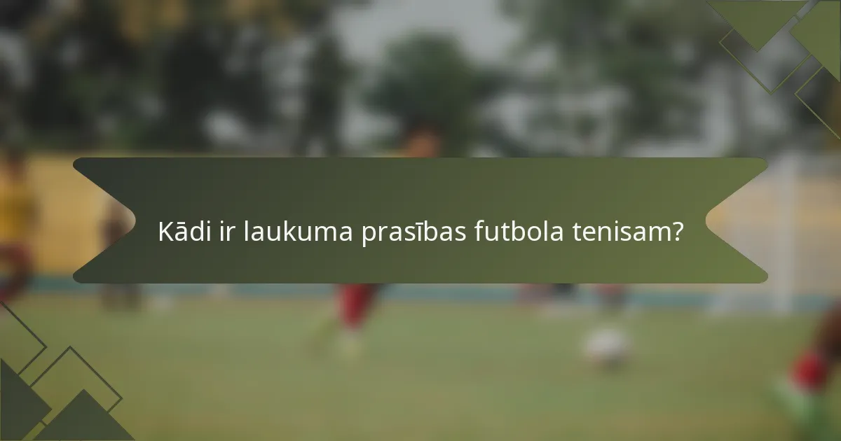 Kādi ir laukuma prasības futbola tenisam?