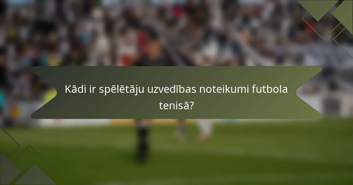 Kādi ir spēlētāju uzvedības noteikumi futbola tenisā?