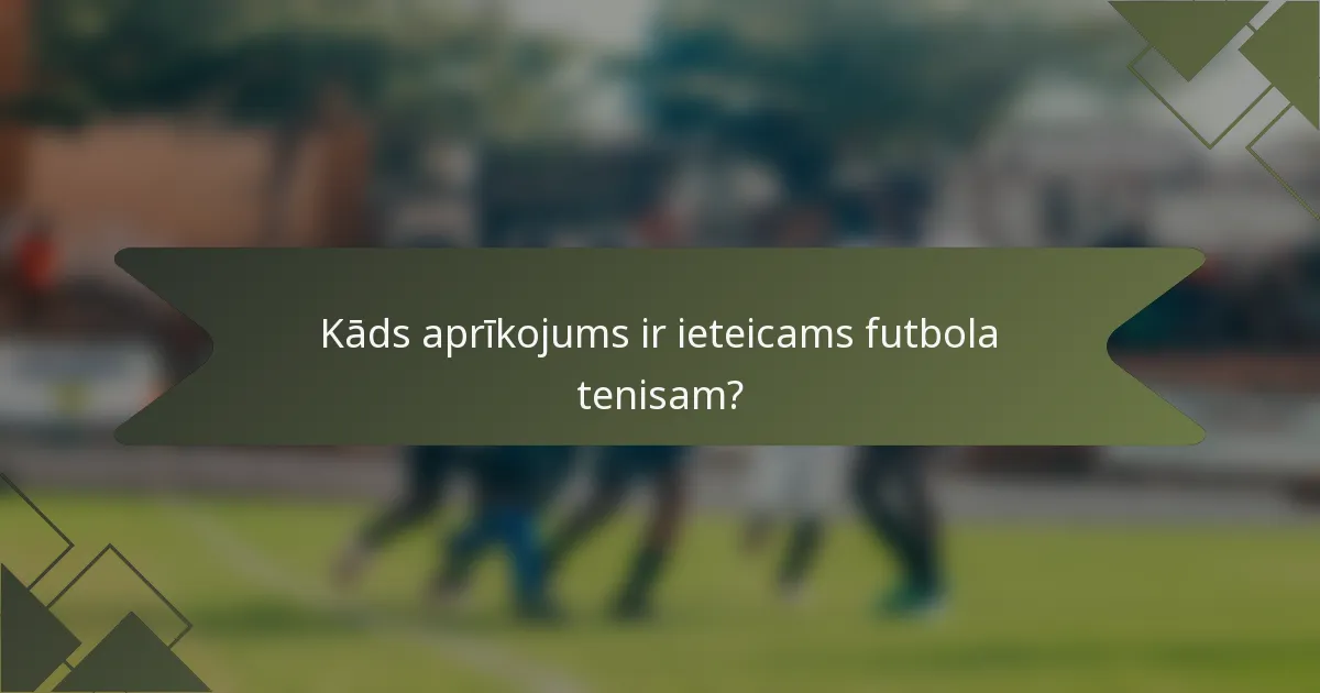 Kāds aprīkojums ir ieteicams futbola tenisam?