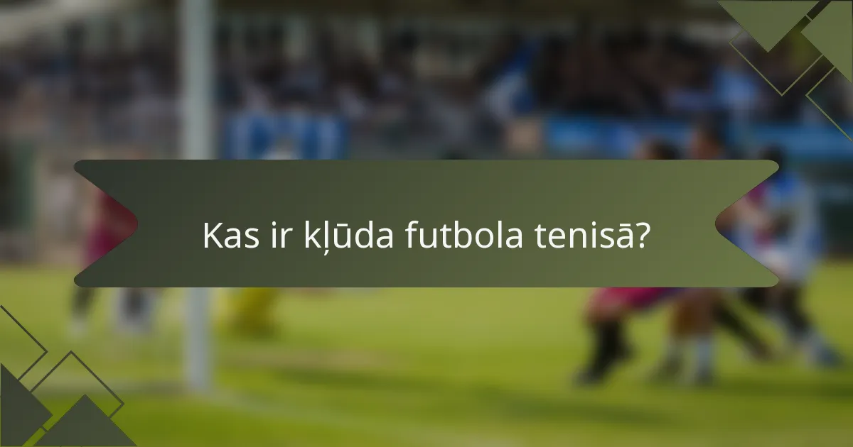 Kas ir kļūda futbola tenisā?